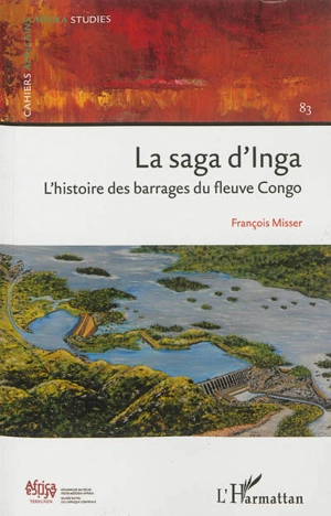 La saga d'Inga : l'histoire des barrages du fleuve Congo - François Misser