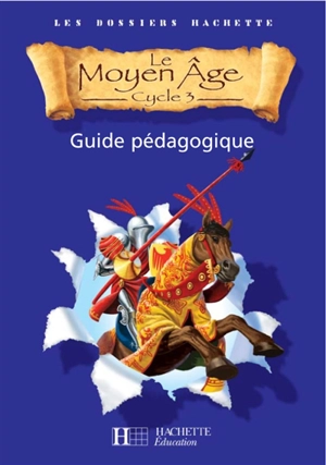 Le Moyen Age cycle 3 : guide pédagogique - Aliette de Buffières