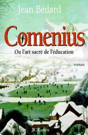 Comenius ou L'art sacré de l'éducation - Jean Bédard