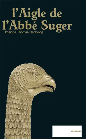 L'aigle de l'abbé Suger - Philippe Thomas-Derevoge