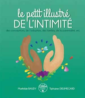 Le petit illustré de l'intimité. Vol. 3. Le petit illustré de l'intimité des conceptions, de l'adoption, des familles, de la parentalité, etc. - Mathilde Baudy