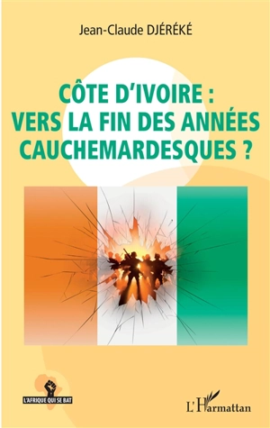 Côte d'Ivoire : vers la fin des années cauchemardesques ? - Jean-Claude Djéréké