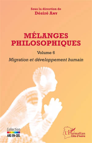 Mélanges philosophiques. Vol. 6. Migration et développement humain