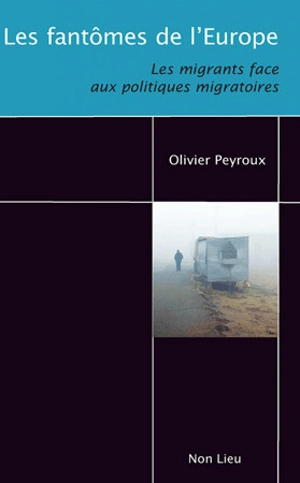 Les fantômes de l'Europe : les migrants face aux politiques migratoires - Olivier Peyroux