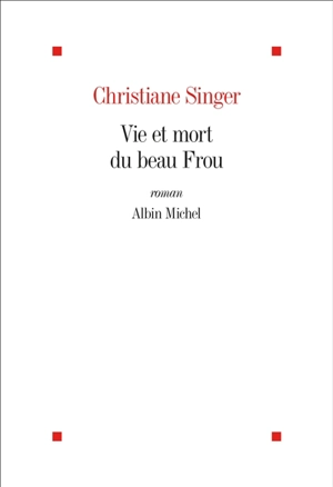 Vie et mort du beau Frou - Christiane Singer