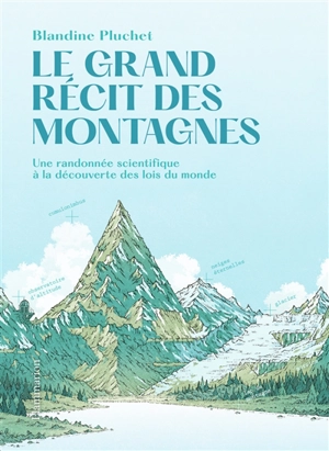 Le grand récit des montagnes : une randonnée scientifique à la découverte des lois du monde - Blandine Pluchet