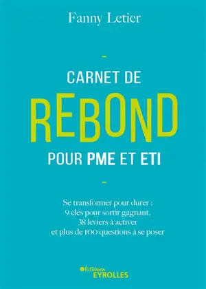 Carnet de rebond pour PME et ETI : se transformer pour durer : 9 clés pour sortir gagnant, 38 leviers à activer, 4 autodiagnostics et plus de 100 questions à se poser - Fanny Letier