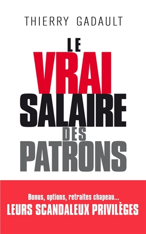 Le vrai salaire des patrons - Thierry Gadault