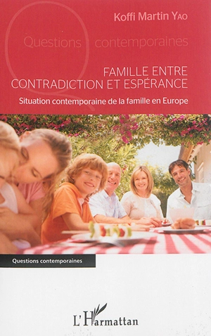 Famille entre contradiction et espérance : situation contemporaine de la famille en Europe - Koffi Martin Yao