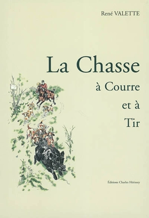 La chasse à courre et à tir - René Valette