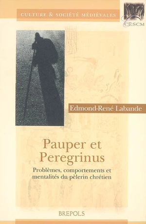 Pauper et peregrinus : problèmes, comportements et mentalités du pèlerin chrétien - Edmond-René Labande