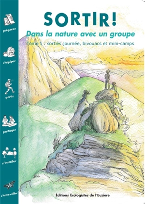 Sortir ! : dans la nature avec un groupe. Vol. 1. Sorties journée, bivouacs et mini-camps - Sortir ! (Montpellier)