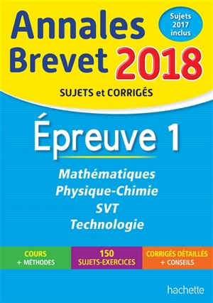 Mathématiques, physique chimie, SVT, technologie : épreuve 1 : annales brevet 2018, sujets et corrigés, sujets 2017 inclus - Philippe Rousseau