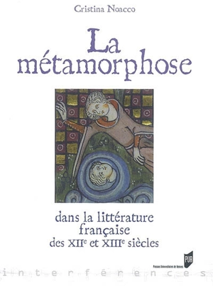 La métamorphose dans la littérature française des XIIe et XIIIe siècles - Christina Noacco