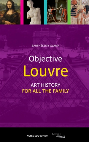 Objective Louvre. Vol. 3. Art history for all the family - Barthélemy Glama