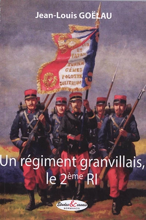 Un régiment granvillais, le 2e RI - Jean-Louis Goëlau