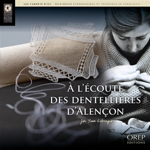 A l'écoute des dentellières d'Alençon - Yann Leborgne