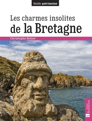 Les charmes insolites de la Bretagne - Christophe Belser