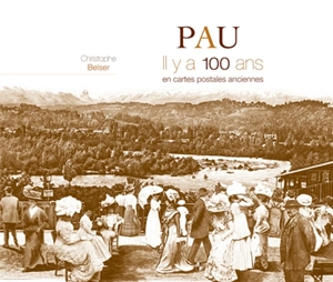 Pau, il y a 100 ans : en cartes postales anciennes - Christophe Belser