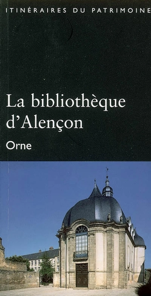 La bibliothèque d'Alençon, Orne - Basse-Normandie. Service régional de l'inventaire général des monuments et des richesses artistiques de la France