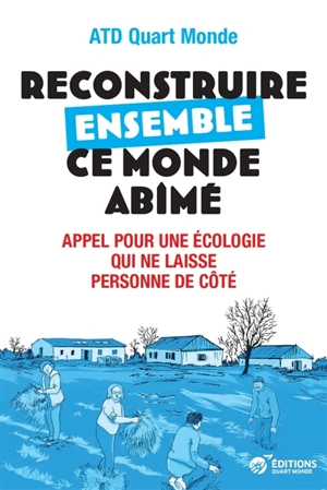 Reconstruire ensemble ce monde abîmé : appel pour une écologie qui ne laisse personne de côté - Mouvement ATD Quart Monde