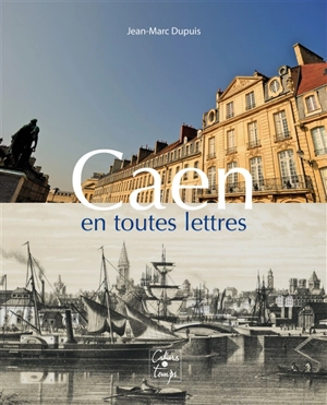 Caen en toutes lettres - Jean-Marc Dupuis