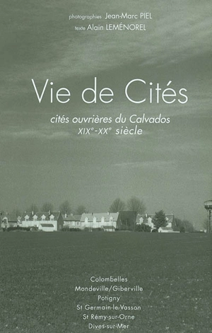 Vie de cités : cités ouvrières du Calvados du XIXe au XXe siècle - Alain Leménorel