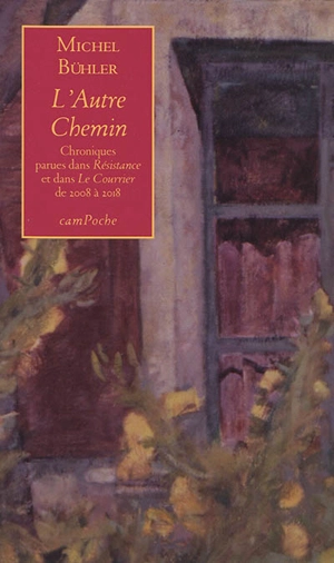 L'autre chemin : chroniques parues dans Résistance et Le Courrier, de 2008 à 2018 - Michel Bühler