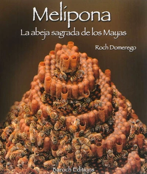 Melipona, la abeja sagrada de los Mayas - Roch Domerego