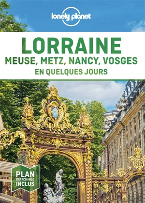 Lorraine : Meuse, Metz, Nancy, Vosges en quelques jours - Jean-Bernard Carillet