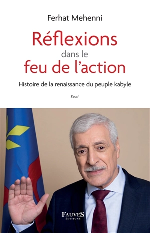 Réflexions dans le feu de l'action : histoire de la renaissance du peuple kabyle : essai - Ferhat