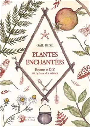 Plantes enchantées : recettes et DIY au rythme des saisons - Gail Bussi