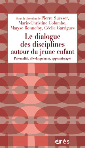 Le dialogue des disciplines autour du jeune enfant : parentalité, développement, apprentissages