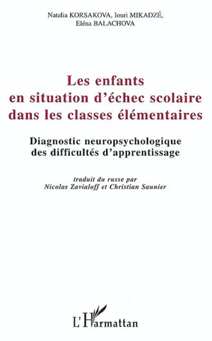 Les enfants en situation d'échec scolaire dans les classes élémentaires : diagnostic neuropsychologique des difficultés d'apprentissage - Natalia Korsakova