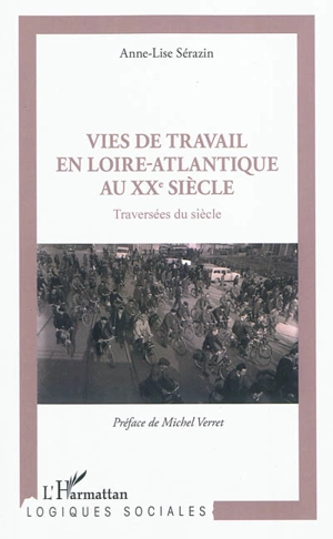 Vies de travail en Loire-Atlantique au XXe siècle : traversées du siècle - Anne-Lise Sérazin