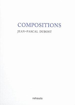 Compositions : notes de carnets - Jean-Pascal Dubost