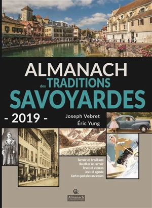 Almanach des traditions savoyardes 2019 : terroir et traditions, recettes de terroir, trucs et astuces, jeux et agenda, cartes postales anciennes - Joseph Vebret