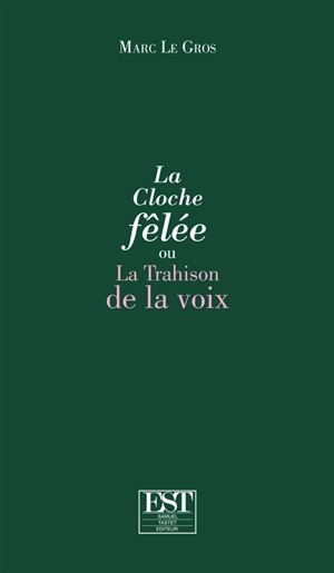 La cloche fêlée ou La trahison de la voix - Marc Le Gros