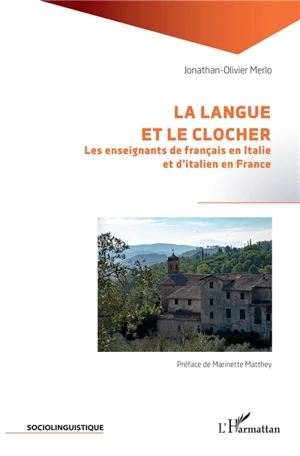 La langue et le clocher : les enseignants de français en Italie et d'italien en France - Jonathan-Olivier Merlo