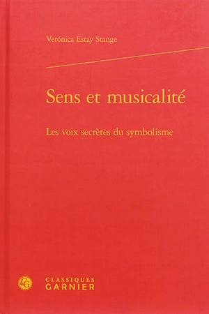 Sens et musicalité : les voix secrètes du symbolisme - Veronica Estay Stange