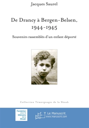 De Drancy à Bergen-Belsen, 1944-1945 : souvenirs rassemblés d'un enfant déporté - Jacques Saurel