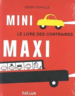 Mini maxi : le livre des contraires - Didier Cornille