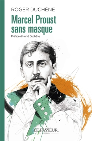 Marcel Proust sans masque - Roger Duchêne