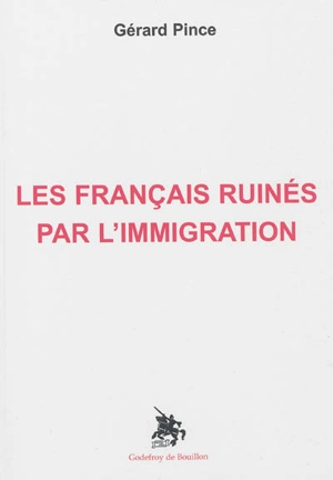 Les Français ruinés par l'immigration - Gérard Pince