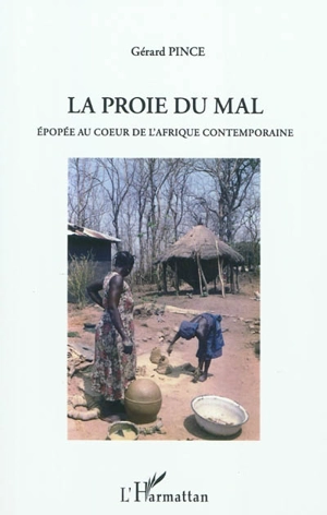 La proie du mal : roman dédié au cinquantenaire des indépendances africaines - Gérard Pince