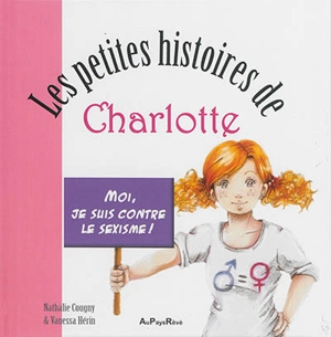 Les petites histoires de Charlotte. Moi, je suis contre le sexisme ! - Nathalie Cougny