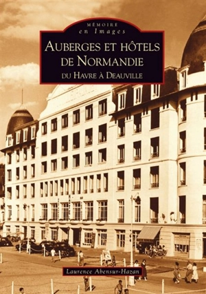 Auberges et hôtels de Normandie : du Havre à Deauville - Laurence Abensur-Hazan