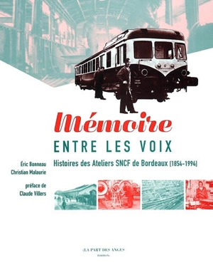 Mémoire entre les voix : histoires des ateliers SNCF de Bordeaux (1854-1994) - Eric Bonneau