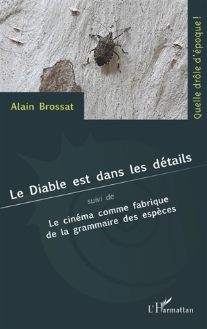 Le diable est dans les détails. Le cinéma comme fabrique de la grammaire des espèces - Alain Brossat