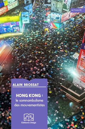 Hong Kong : le somnambulisme des mouvementistes - Alain Brossat